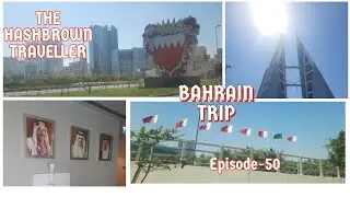 Discovering Bahrain 🇧🇭: A First Timer's Journey| Episode-50| The Hashbrown Traveller.