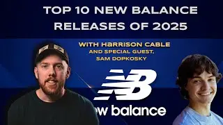 The Comprehensive Top 10 New Balance Sneakers of 2025 - with Sam Dopkosky - BFFS Podcast #57