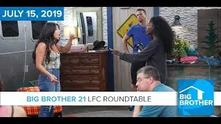 Big Brother 21 Monday July 15 LFC Roundtable #BB21