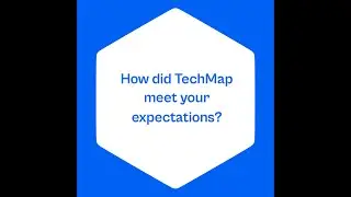 How did TechMap meet your expectations?