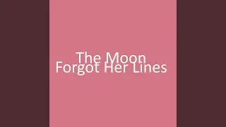 The Moon Forgot Her Lines