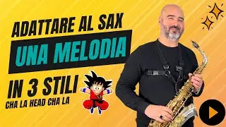 Come adattare una melodia al sax | Cha-La in Rock, Swing e Fun