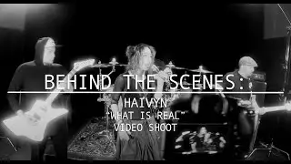 Behind The Scenes: Haivyn - What Is Real - Music Video Shoot