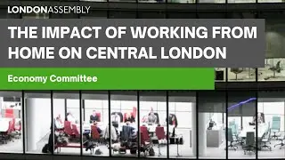 The impact of working from home on central London &ndash; Economy Committee