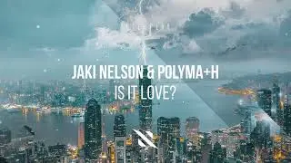 Jaki Nelson & polyma+h - Is It Love?