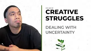 How To Deal With Uncertainty | Creative Time Chamber Ep 037