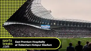 Tottenham Hotspur Stadium - Official East Premium Hospitality Match Breaks from SportsBreaks