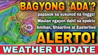 BAGYO, NAGBABANTA SA BANSA SA SUSUNOD NA LINGGO! 🌀‼️ | WEATHER UPDATE TODAY | ULAT PANAHON TODAY