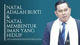 Natal Adalah Bukti & Natal Membentuk Iman Yang Hidup || Pdt.Alexander Simanjuntak,S.E.,M.Th