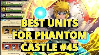 Naruto Blazing Phantom Castle #45 Best Units To Use On Your Team!!