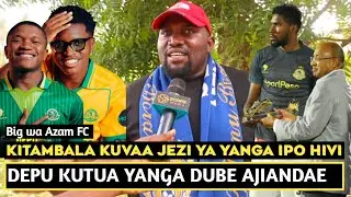 BIG WA AZAM ATEMA DEPU BALAA JIPYA DUBE AJIANDAE/KITAMBALA KUVAA JEZI YA YANGA WALIGOMBANIA/SIMBA MH