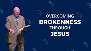 Overcoming Brokenness Through Jesus