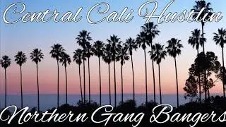 Northern Gang Bangers - Central Cali Hustlin