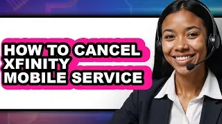 How to Cancel Xfinity Mobile Service (easy Method)