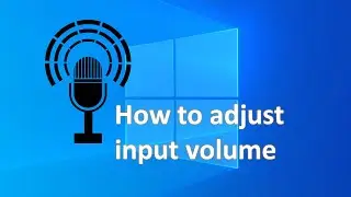 How to adjust your microphone input volume in windows 11 / 10