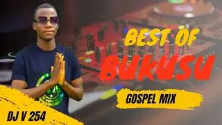 BEST _ OF _ BUKUSU LUHYA GOSPEL _ MIX _ DJ V 254 | RIZIKI_DJZ_ENTERTAINMENT