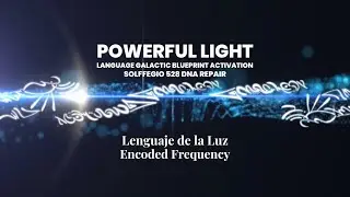 Powerful Light Language Galactic Blueprint Activation 528Hz DNA upgrade I Lenguaje de la luz Galaxia