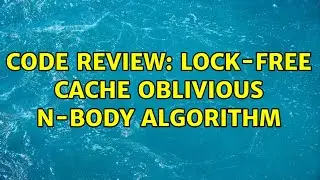 Code Review: Lock-free cache oblivious n-body algorithm (2 Solutions!!)