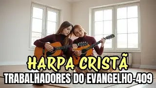 TRABALHADORES DO EVANGELHO - 409 - HARPA CRISTÃ