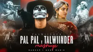 Pal Pal X Talwiinder - Mega Mashup | Talwiinder Ft.Afusic & Simar | High On You | AKSH Music