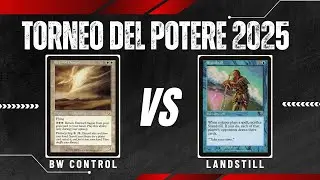 BW CONTROL VS LANDSTILL - FINALE DEL TORNEO DEL POTERE 2025 [MTG ITALIA]