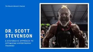 #25: Dr. Scott Stevenson - A Systematic Approach to Optimizing Hypertrophy Training
