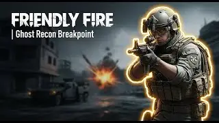 Friendly Fire ► Tom Clancy's Ghost Recon Breakpoint