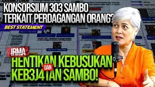 KONSORSIUM 303 SAMBO TERKAIT PERDAGANGAN ORANG? IRMA: HENTIKAN KEBUSUKAN DAN KEB3J4TAN SAMBO!
