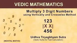 Multiply 3 Digit Numbers with Vertical and Crosswise Method|Urdhvatiryagbhyam Sutra|Vedic Maths