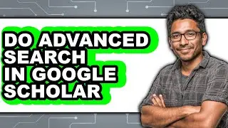 How to Do Advanced Search in Google Scholar - Full Guide