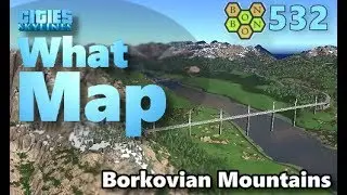 Cities Skylines - What Map - Map Review 532 - Borkovian Mountains