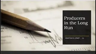 Producers in The Long Run (Chapter 8 - Part 1)