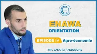 Enawa orientation - Episode 1 (Agro-économie ) - Par l'ingénieur Zakaria haddouche