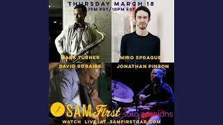 Sam First Solo Sessions | Mark Turner, Miro Sprague, David Robaire & Jonathan Pinson 03.18.21