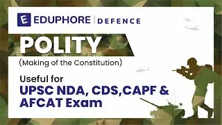 Making of the Constitution | Polity | UPSC NDA, CDS, CAPF, AFCAT Exam | Eduphore Defence