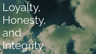 Loyalty, Honesty, and Integrity