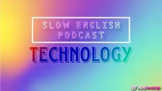 Technology | Slow English Podcast for Fluency & Listening Practice | RT Anywhere