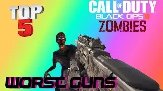 'Top 5 Worst Guns' In Black Ops 3 Zombies!! - Call of Duty Black Ops 3 Zombies