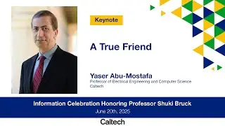 A True Friend - Yaser Abu-Mostafa - Information Celebration Honoring Shuki Bruck