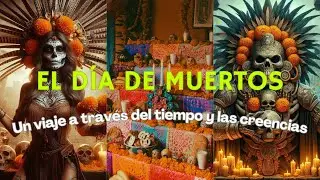 El Día de Muertos: Un viaje a través del tiempo y las creencias.
