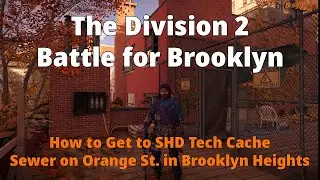The Division 2 Battle for Brooklyn How to Get to SHD Tech Cache In Orange St Sewer