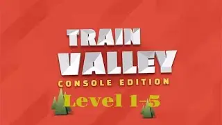 Train Valley Level 1-5 Walkthrough &ndash; All Objectives Completed!