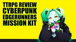 TTRPG Review Cyberpunk Edgerunners Mission Kit