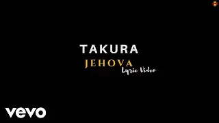 Takura - Jehovah (Official Lyric Video)