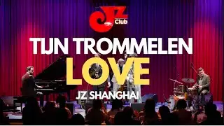 Tijn Trommelen - LOVE (Live at JZ Club Shanghai)