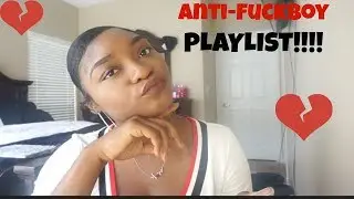 Anti-Fuckboy PLAYLIST!!|IttyBittyRaee