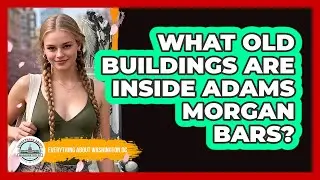 What Old Buildings Are Inside Adams Morgan Bars? - Everything About Washington DC