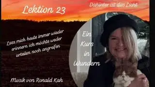 Lektion 23 Lass mich heute immer wieder erinnern ich möchte weder urteilen noch angreifen