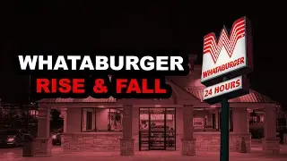 Whataburger - The Rise, Fall, and Rise Again