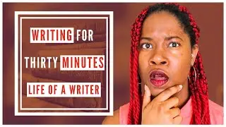 Writing for Thirty Minutes | Life of a Writer